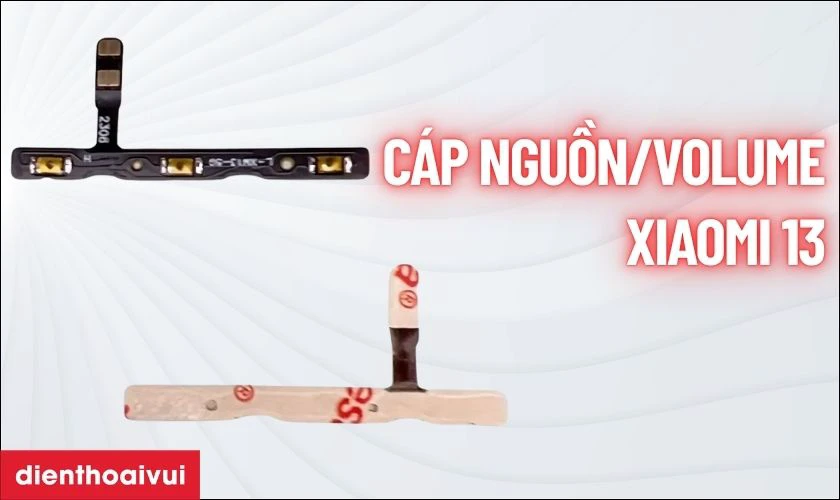 Thay cáp nguồn/volume Xiaomi 13 là gì?
