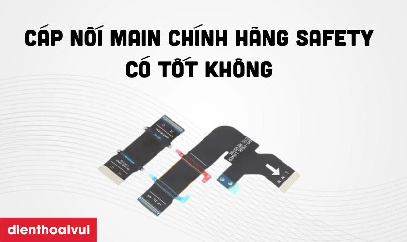 Thay cáp nối main Samsung Galaxy Z Fold 4 5G chính hãng Safety có tốt không?
