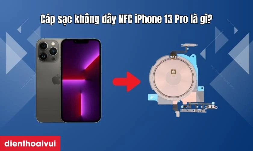 Cáp sạc không dây NFC iPhone 13 Pro là gì?