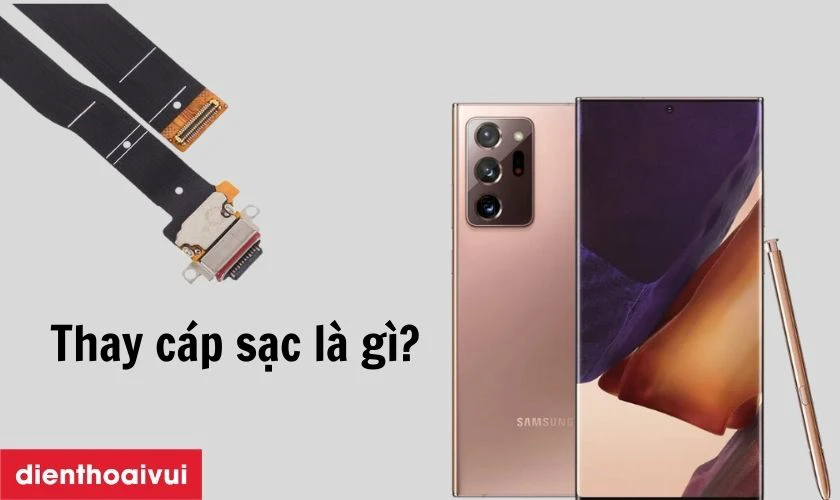 Thay cáp sạc Samsung Note 20 là gì?