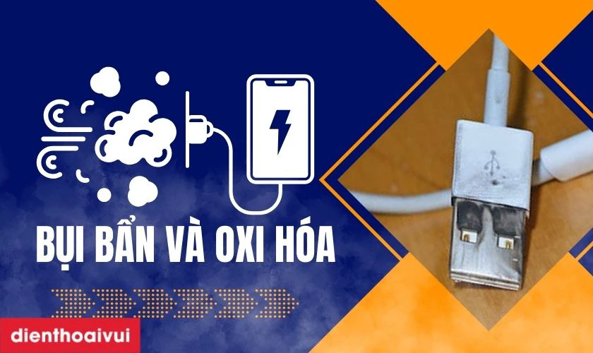 Bụi bẩn và oxi hóa có thể làm hư, rỉ sét chân sạc