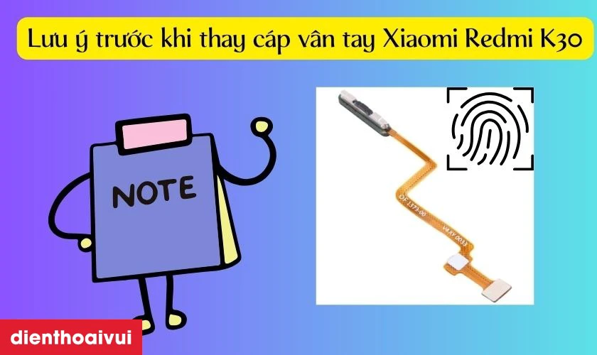 Cần lưu &yacute; g&igrave; trước khi thay c&aacute;p v&acirc;n tay Xiaomi Redmi K30?