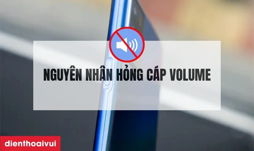 Nguy&ecirc;n nh&acirc;n c&aacute;p volume của điện thoại Oppo A55 bị hỏng?