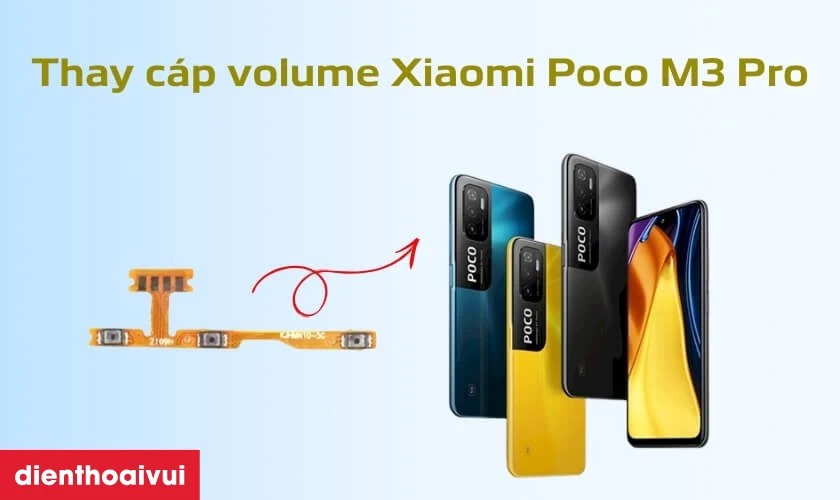 Thay c&aacute;p volume Xiaomi Poco M3 Pro l&agrave; g&igrave;?