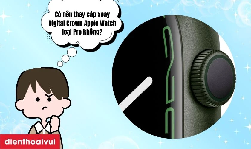 Có nên thay cáp xoay Digital Crown Apple Watch loại Pro không?