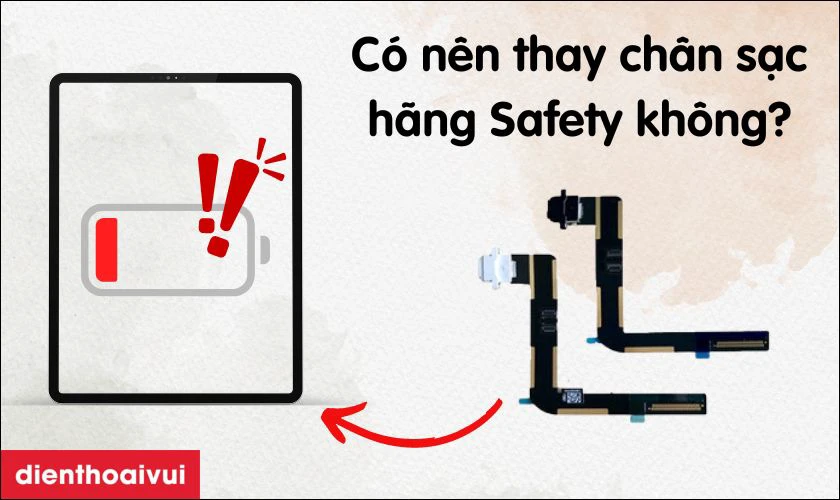 Có nên thay chân sạc iPad Gen 5 2017 hãng Safety không?