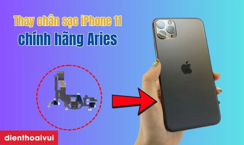 Thay chân sạc iPhone 11 chính hãng Aries là gì?