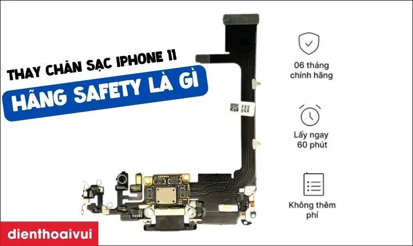 Thay chân sạc iPhone 11 hãng Safety là gì?