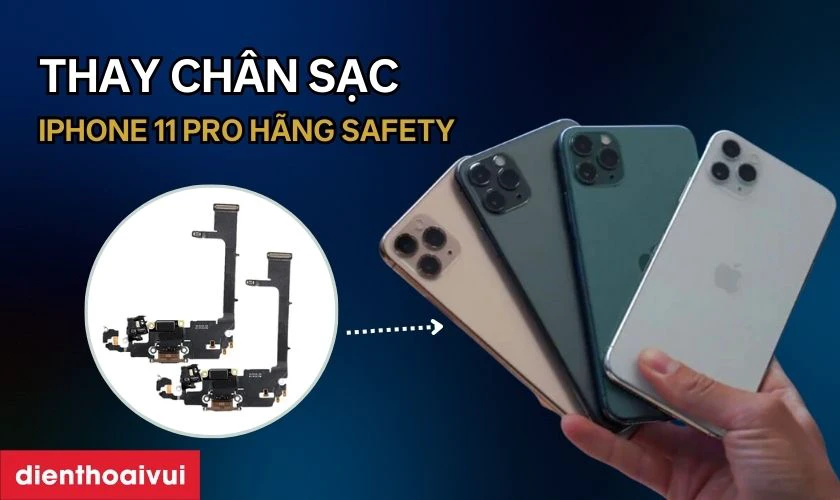 Thay chân sạc iPhone 11 Pro hãng Safety là gì?