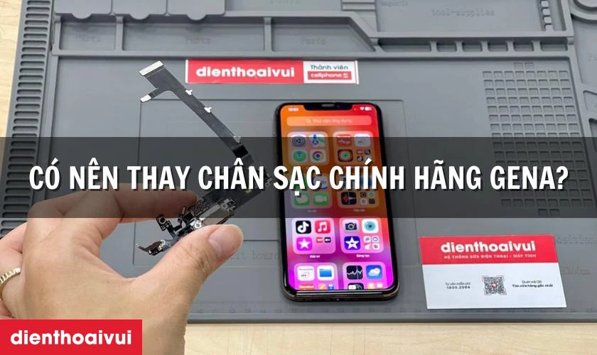 Có nên thay chân sạc iPhone 12 Pro Max chính hãng GENA không