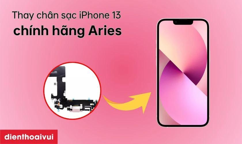 Thay chân sạc iPhone 13 chính hãng Aries là gì?