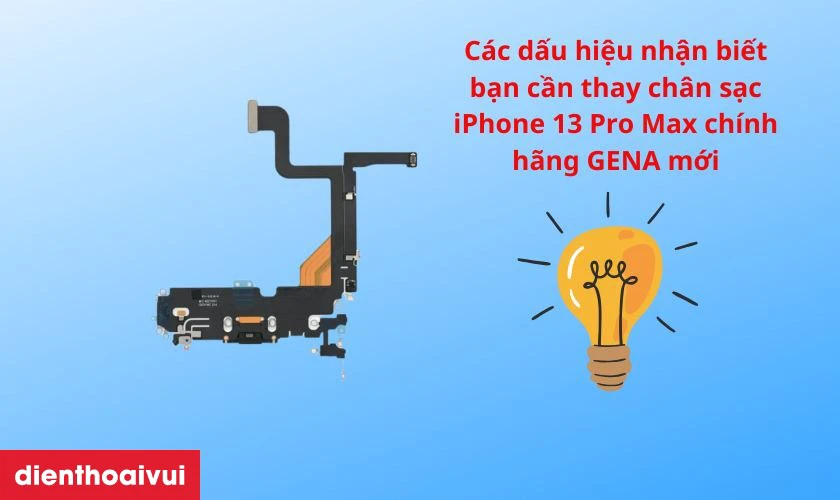 Các dấu hiệu nhận biết bạn cần thay chân sạc iPhone 13 Pro Max chính hãng GENA mới