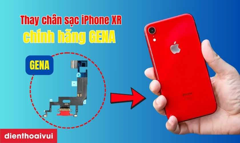 Thay chân sạc iPhone XR chính hãng GENA là gì?