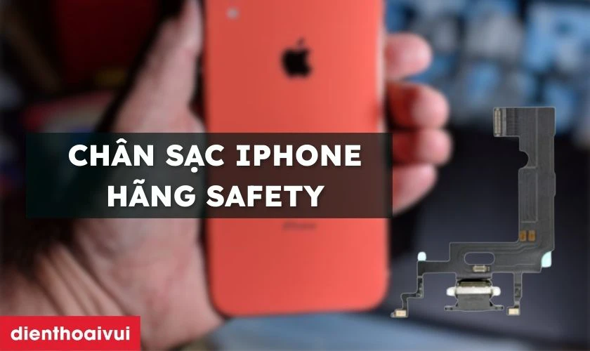 Thay chân sạc iPhone Xr hãng Safety là gì?