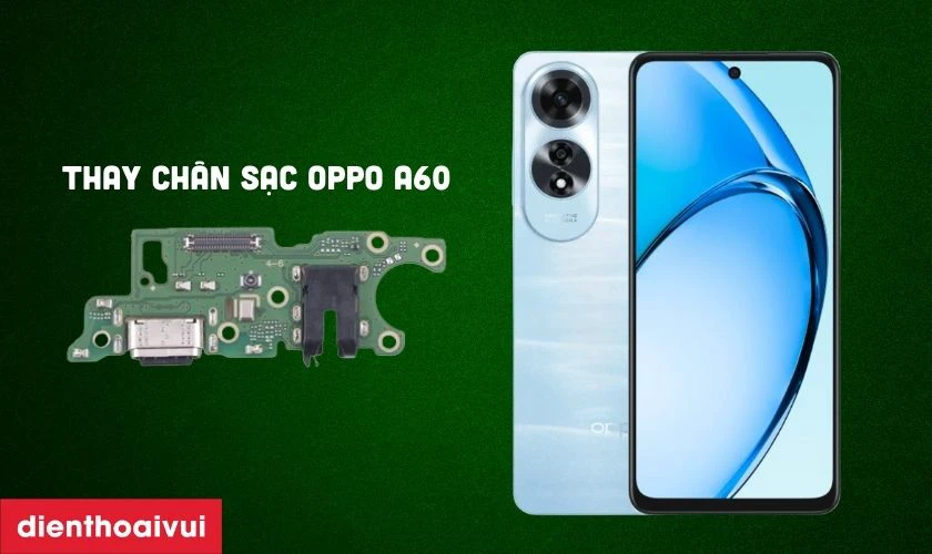 Thay ch&acirc;n sạc Oppo A60 l&agrave; g&igrave;?