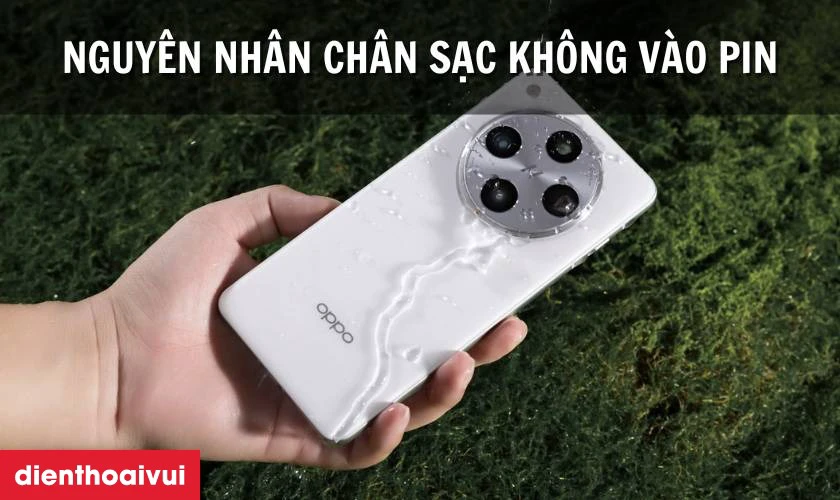 Nguy&ecirc;n nh&acirc;n ch&acirc;n sạc OPPO