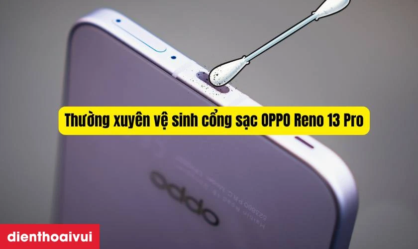 Hướng dẫn c&aacute;ch sạc điện thoại OPPO Reno 13 Pro an to&agrave;n