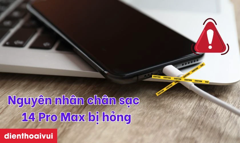 Nguyên nhân chân sạc điện thoại iPhone 14 Pro Max bị hư hỏng