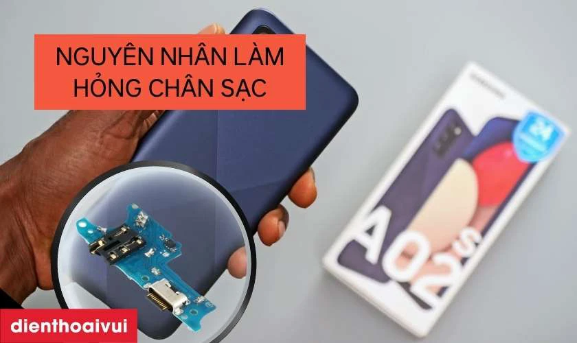 Nguyên nhân khiến cổng sạc/chui sạc Samsung Galaxy A02S bị hỏng