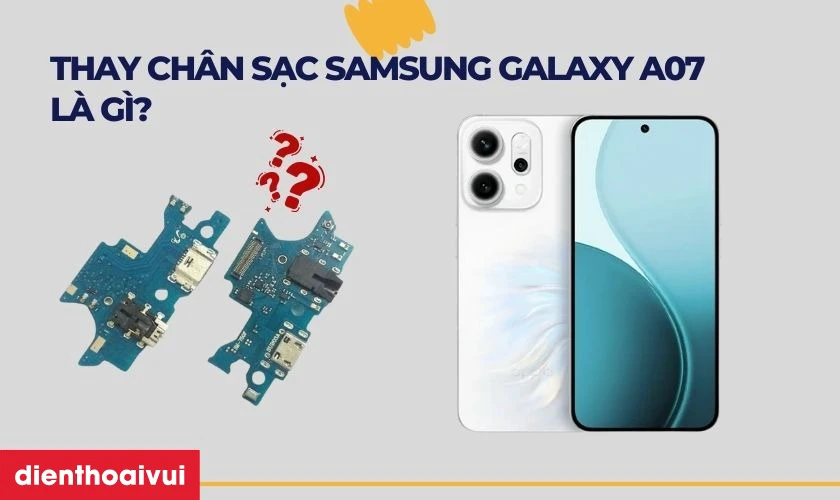 Thay ch&acirc;n sạc Samsung Galaxy A07