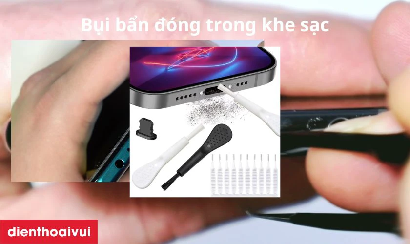 Bụi bẩn có thể làm ảnh hưởng chức năng sạc