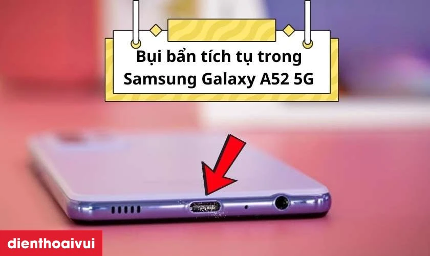 Tại sao điện thoại Samsung Galaxy A52 5G bị hư ch&acirc;n sạc?