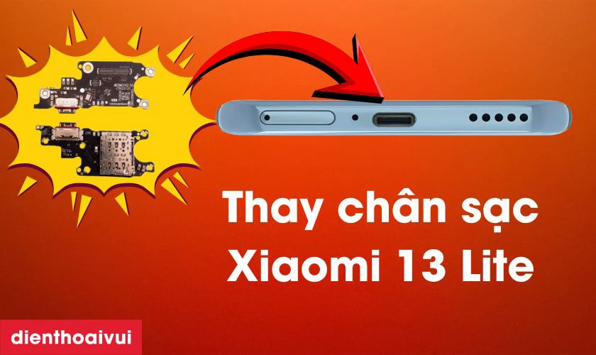 Thay chân sạc Xiaomi 13 Lite là gì?