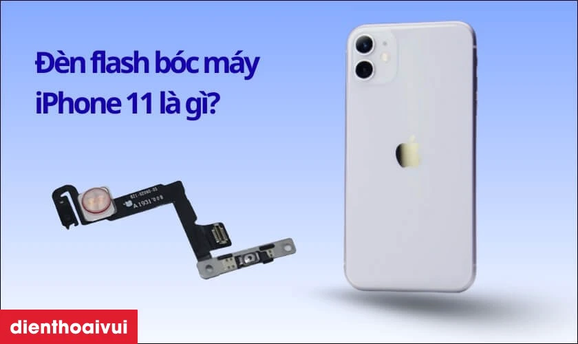 Đ&egrave;n flash b&oacute;c m&aacute;y iPhone 11 l&agrave; g&igrave;?