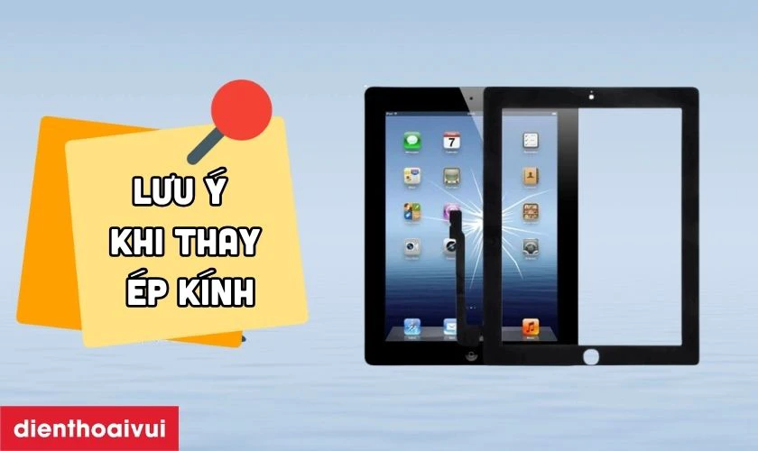 Những lưu &yacute; trước khi thay &eacute;p k&iacute;nh iPad 4