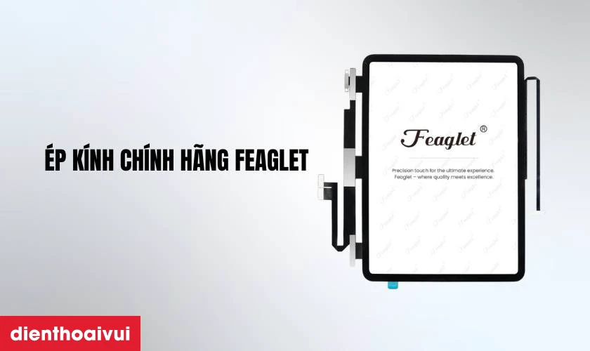 Thay ép kính iPad Air 3 chính hãng Feaglet là gì
