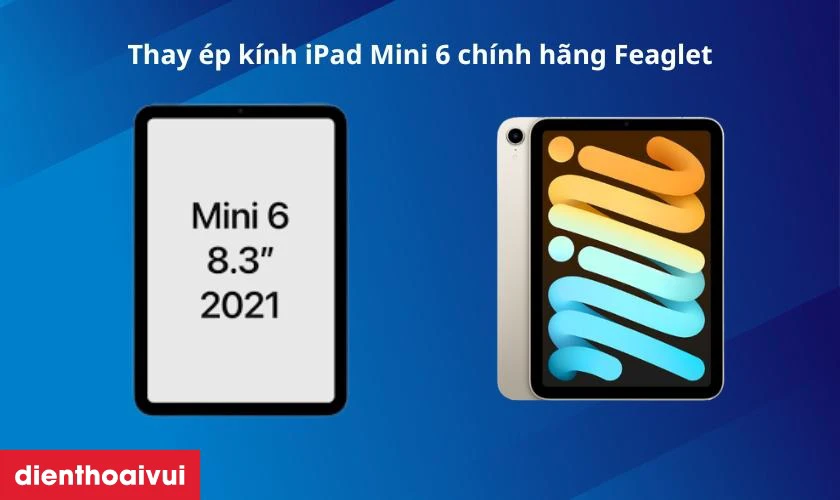 Thay ép kính iPad Mini 6 chính hãng Feaglet là gì