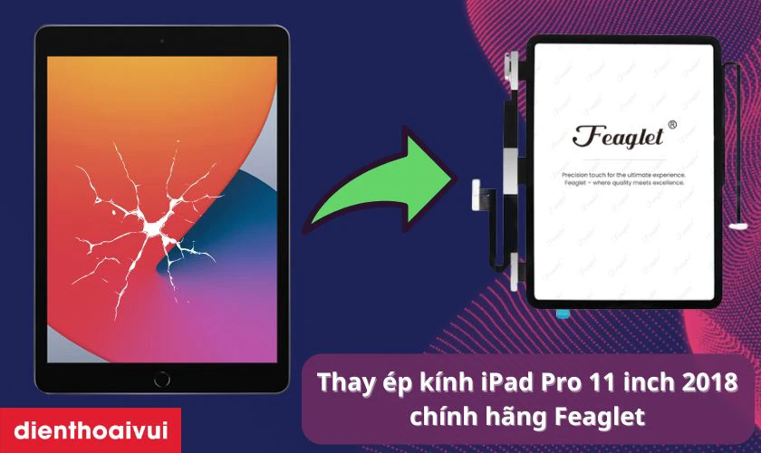 Thay ép kính iPad Pro 11 inch 2018 chính hãng Feaglet là gì?
