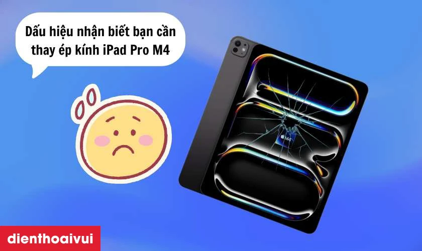 C&aacute;c dấu hiệu nhận biết bạn cần thay &eacute;p k&iacute;nh iPad Pro M4 13 2024 ch&iacute;nh h&atilde;ng Feaglet mới