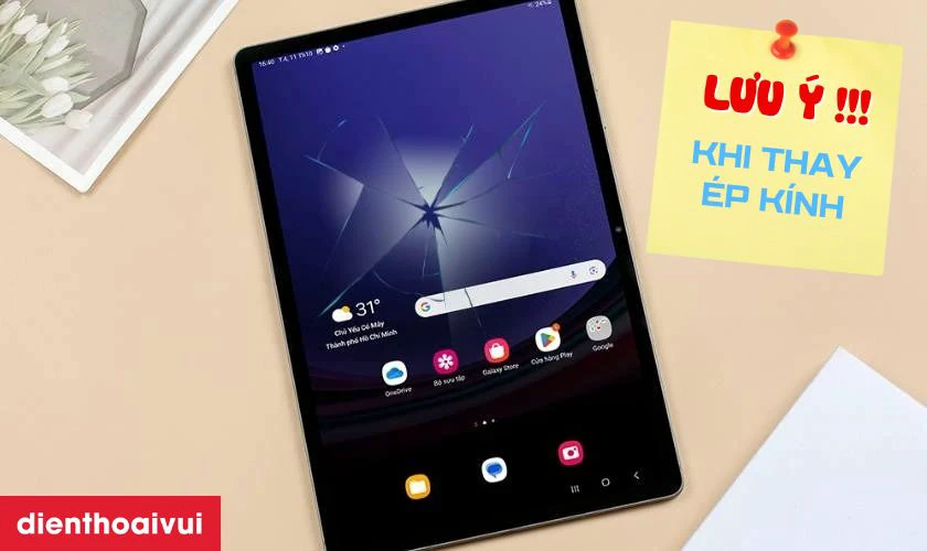 Cần lưu ý gì khi thay ép kính máy tính bảng Samsung?