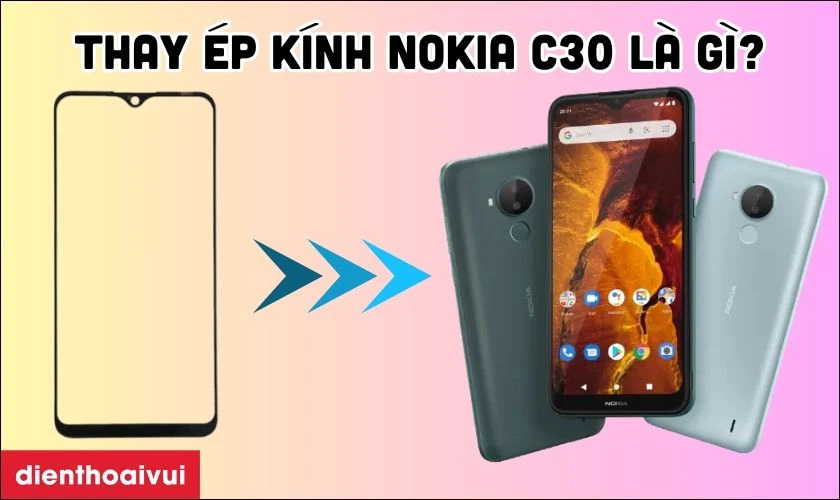 Thay ép kính Nokia C30 là gì?