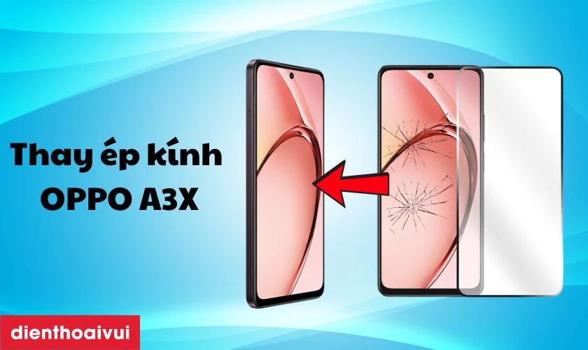 Thay ép kính OPPO A3X là gì?
