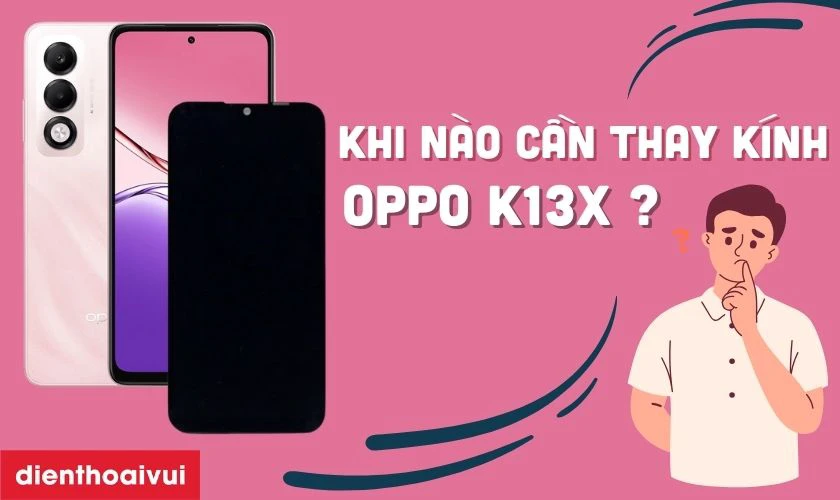 Nguyên nhân mặt kính Oppo K13x bị hư hỏng