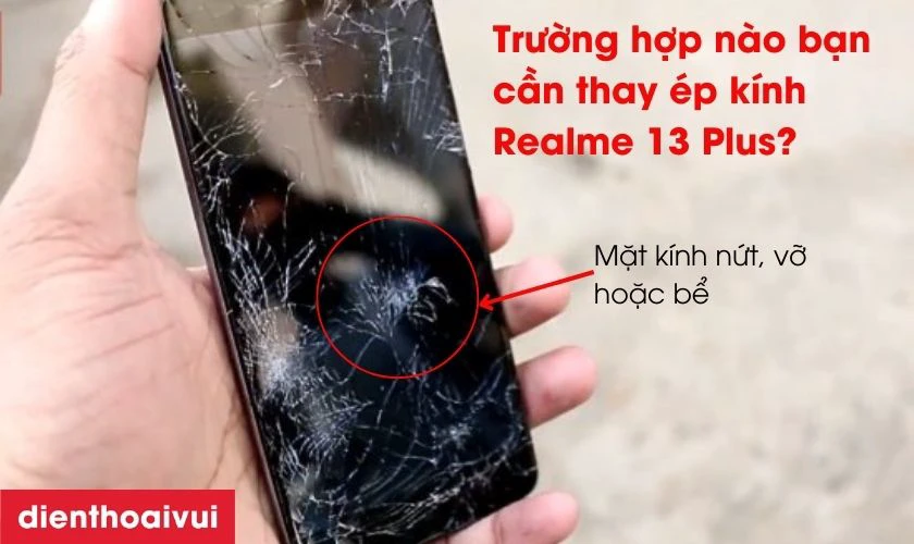 Trường hợp nào bạn cần thay ép kính Realme 13 Plus?