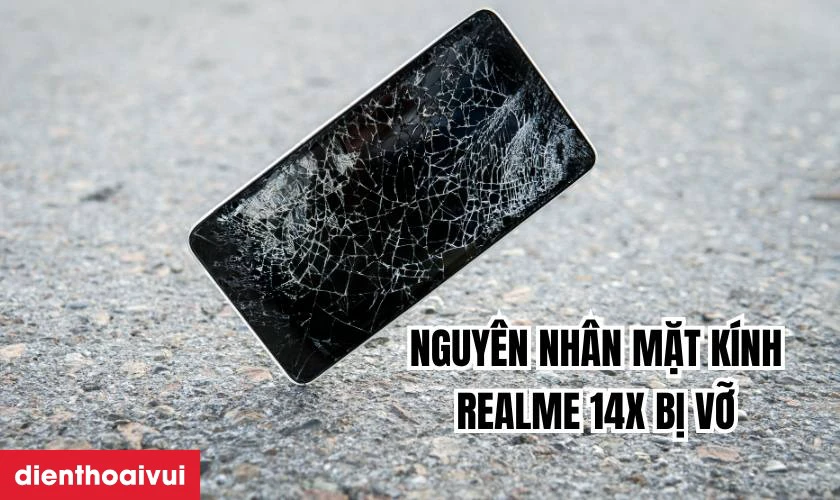 Nguyên nhân mặt kính điện thoại Realme 14x bị vỡ
