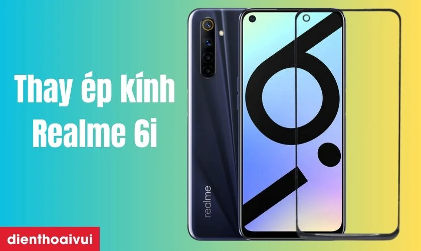 Thay ép kính Realme 6i là gì?