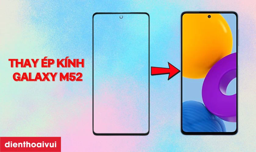 Thay ép kính Samsung Galaxy M52 là gì?
