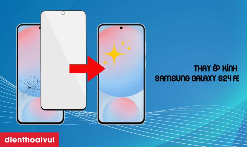 Thay &eacute;p k&iacute;nh Samsung Galaxy S24 FE l&agrave; g&igrave;?