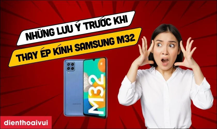 Những lưu ý trước khi thay ép kính Samsung M32