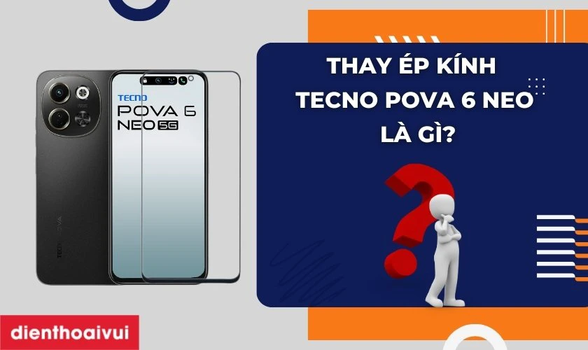 Dịch vụ thay ép kính Tecno Pova 6 Neo là gì