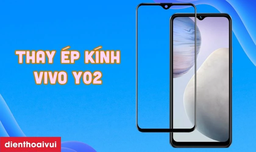 Thay ép kính Vivo Y02 là gì?