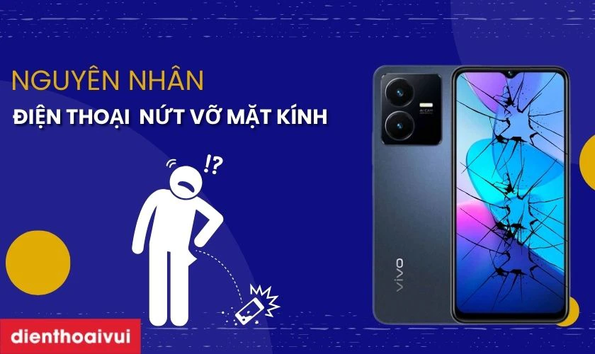 Nguyên nhân tại sao điện thoại dễ bị nứt vỡ mặt kính