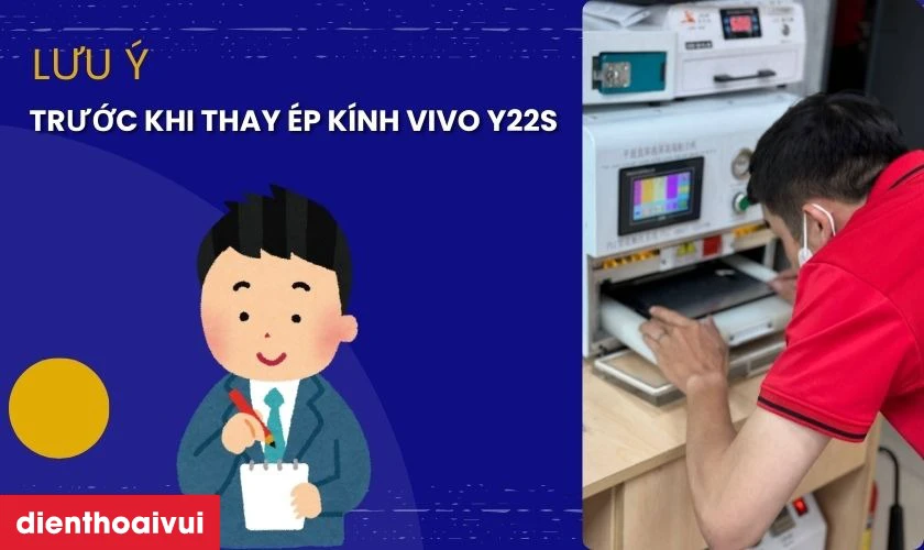 Những lưu ý trước khi thay ép kính vivo Y22s
