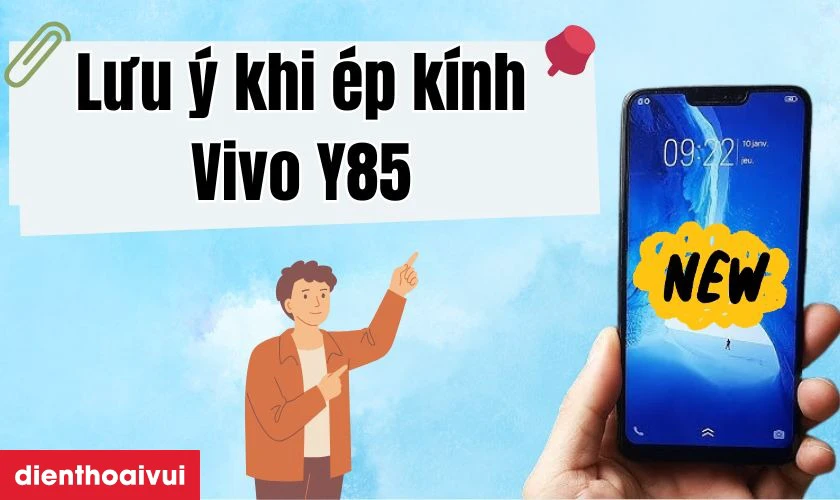 Những lưu ý trước khi ép kính Vivo Y85