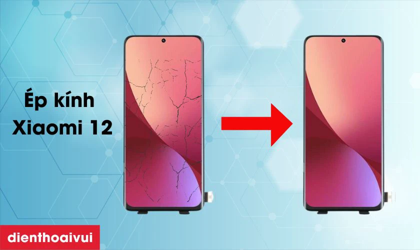 Thay ép kính Xiaomi 12 là gì?