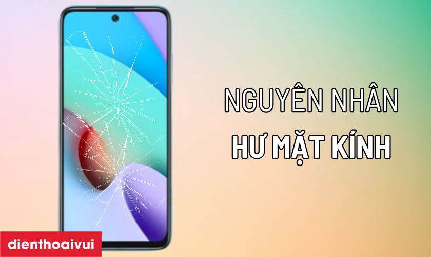 Nguyên nhân tại sao điện thoại dễ bị nứt vỡ mặt kính